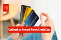 Cashback vs Reward Points Credit Card: आपके लिए कौन सा बेहतर ऑप्शन?