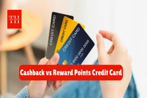 Cashback vs Reward Points Credit Card: आपके लिए कौन सा बेहतर ऑप्शन?