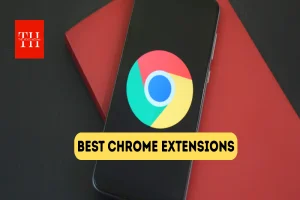 ये 10 क्रोम एक्सटेंशन बदल देंगे आपका इंटरनेट चलाने का तरीका